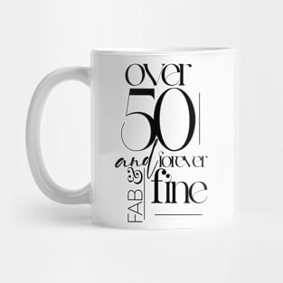 over 50 and forever fab & fine Mug